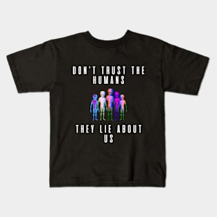 Don't thrust the humans They lie about us Kids T-Shirt